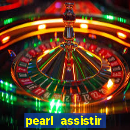 pearl assistir online megaflix